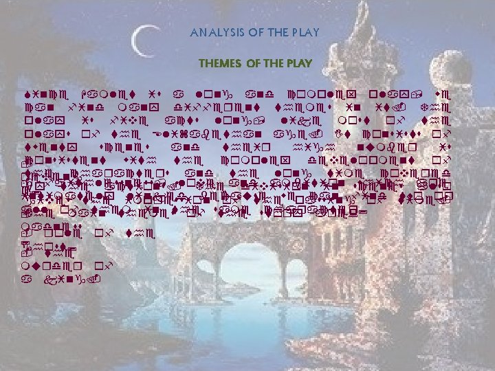 ANALYSIS OF THE PLAY THEMES OF THE PLAY Since Hamlet is a long and
