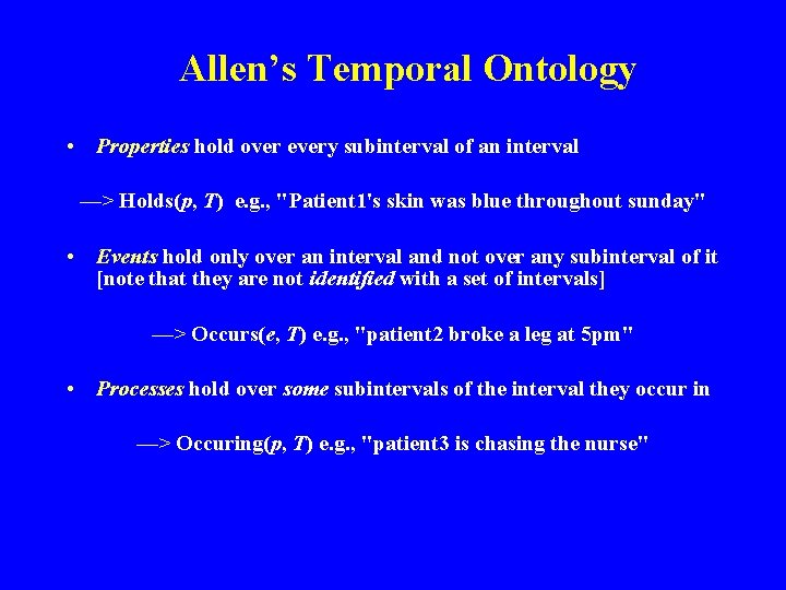 Allen’s Temporal Ontology • Properties hold over every subinterval of an interval —> Holds(p,