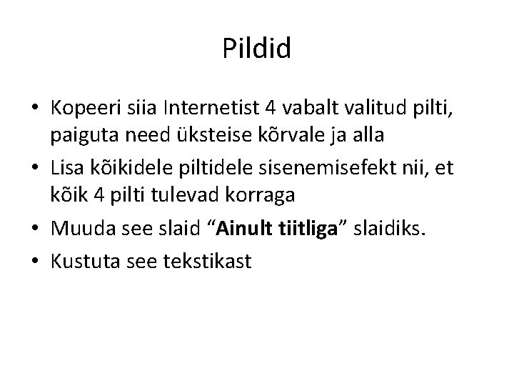 Pildid • Kopeeri siia Internetist 4 vabalt valitud pilti, paiguta need üksteise kõrvale ja