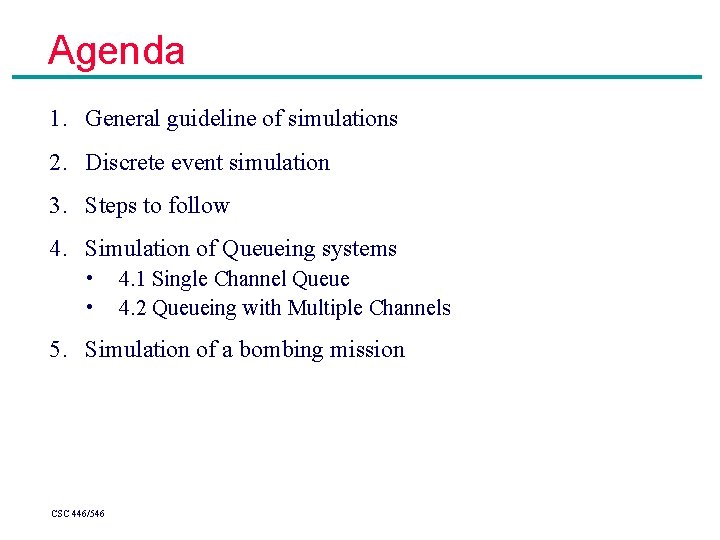 Agenda 1. General guideline of simulations 2. Discrete event simulation 3. Steps to follow Agenda 1. General guideline of simulations 2. Discrete event simulation 3. Steps to follow