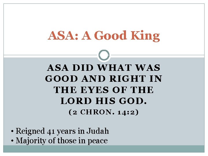 ASA: A Good King ASA DID WHAT WAS GOOD AND RIGHT IN THE EYES
