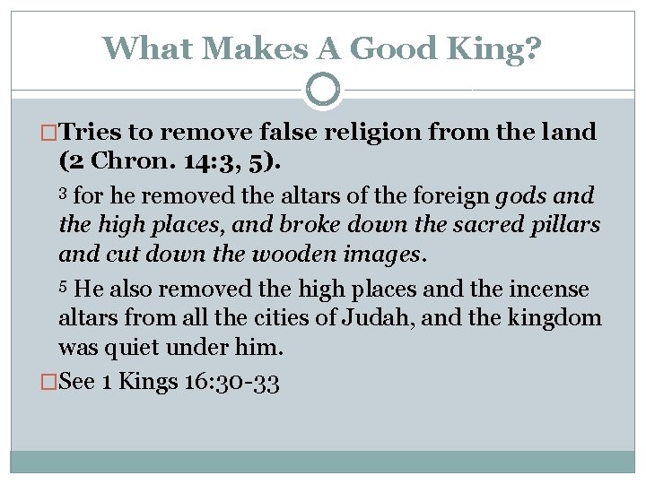 What Makes A Good King? �Tries to remove false religion from the land (2