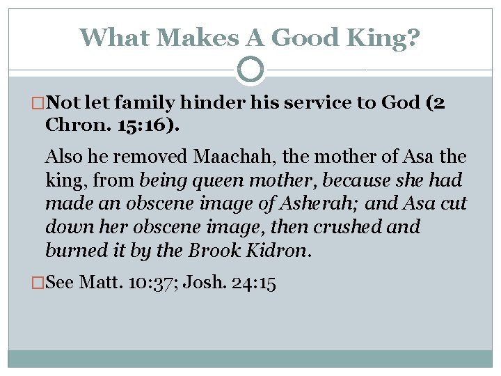 What Makes A Good King? �Not let family hinder his service to God (2