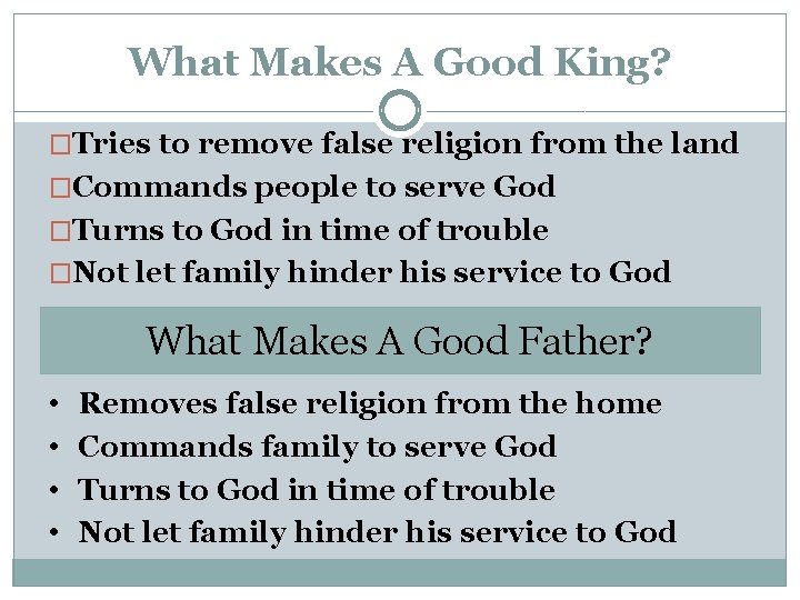 What Makes A Good King? �Tries to remove false religion from the land �Commands