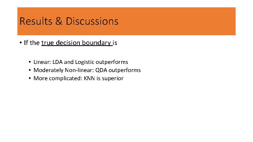 Results & Discussions • If the true decision boundary is • Linear: LDA and