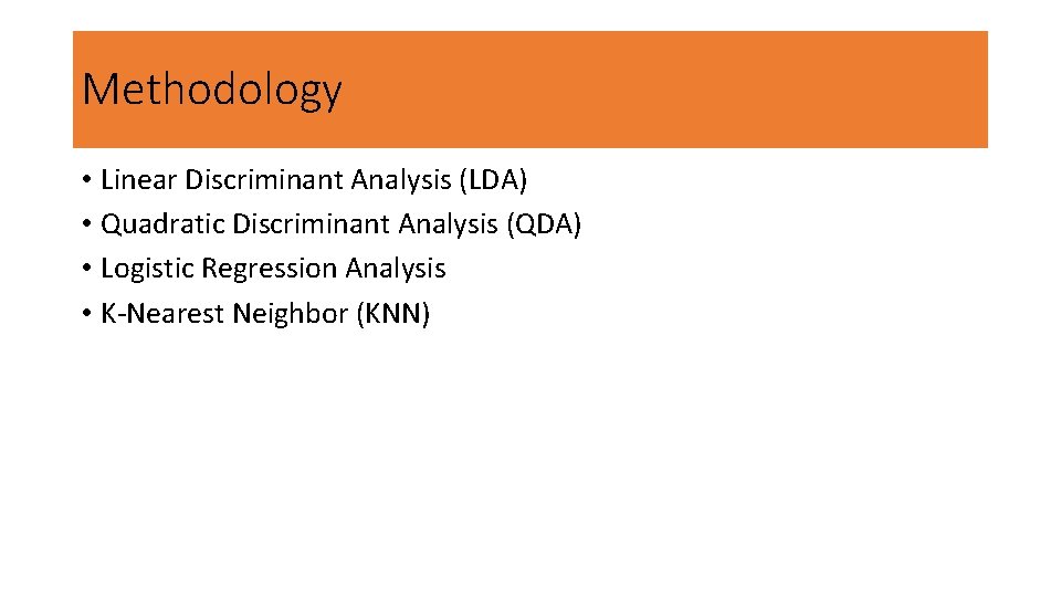 Methodology • Linear Discriminant Analysis (LDA) • Quadratic Discriminant Analysis (QDA) • Logistic Regression