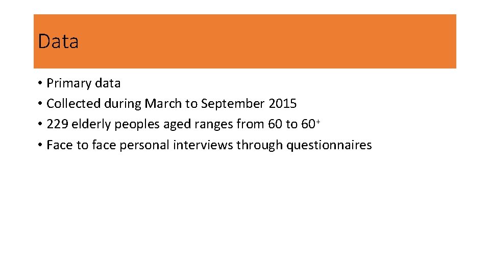 Data • Primary data • Collected during March to September 2015 • 229 elderly