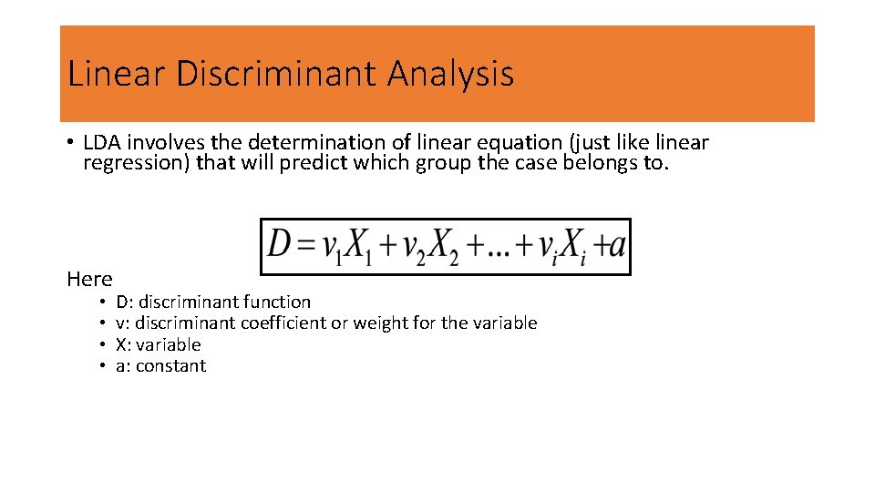 Linear Discriminant Analysis • LDA involves the determination of linear equation (just like linear