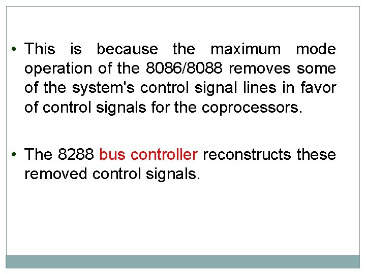 • This is because the maximum mode operation of the 8086/8088 removes some • This is because the maximum mode operation of the 8086/8088 removes some