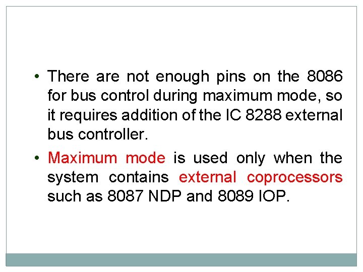 • There are not enough pins on the 8086 for bus control during • There are not enough pins on the 8086 for bus control during