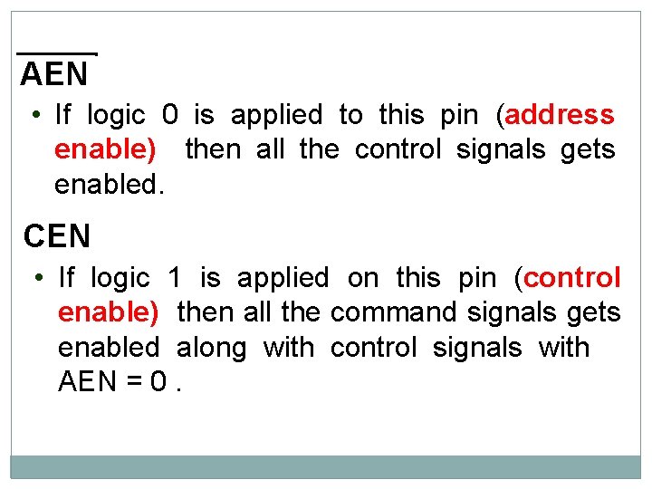 AEN • If logic 0 is applied to this pin (address enable) then all