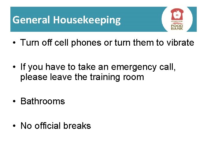 General Housekeeping • Turn off cell phones or turn them to vibrate • If