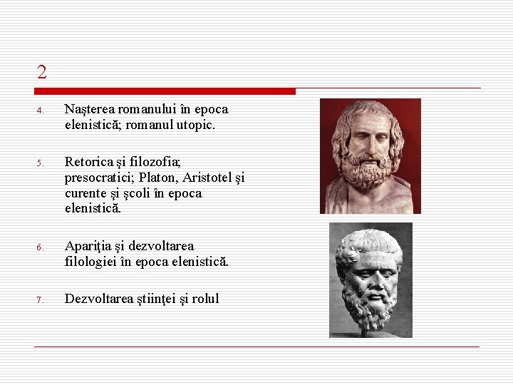 2 4. Naşterea romanului în epoca elenistică; romanul utopic. 5. Retorica şi filozofia; presocratici;