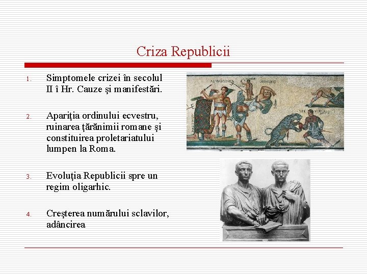 Criza Republicii 1. Simptomele crizei în secolul II î Hr. Cauze şi manifestări. 2.