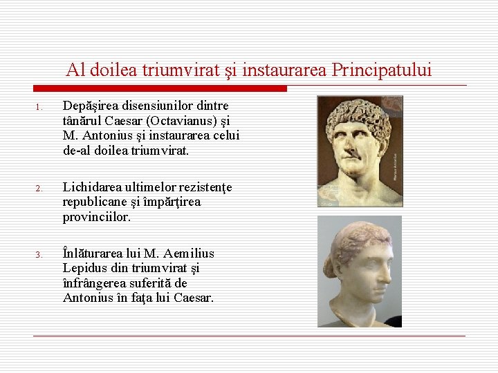 Al doilea triumvirat şi instaurarea Principatului 1. Depăşirea disensiunilor dintre tânărul Caesar (Octavianus) şi