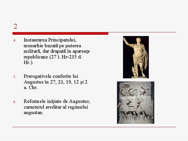 2 4. Instaurarea Principatului, monarhie bazată pe puterea militară, dar drapată în aparenţe republicane