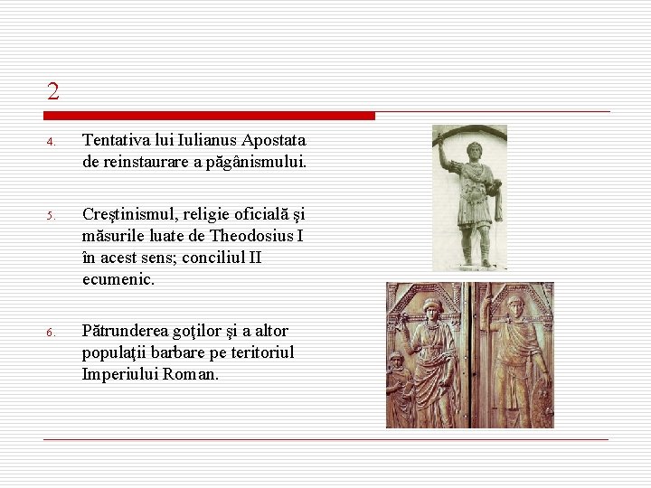 2 4. Tentativa lui Iulianus Apostata de reinstaurare a păgânismului. 5. Creştinismul, religie oficială