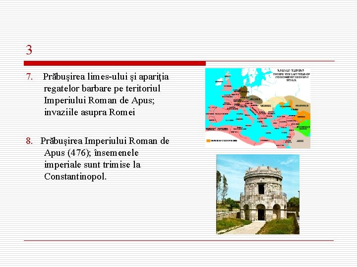 3 7. Prăbuşirea limes-ului şi apariţia regatelor barbare pe teritoriul Imperiului Roman de Apus;