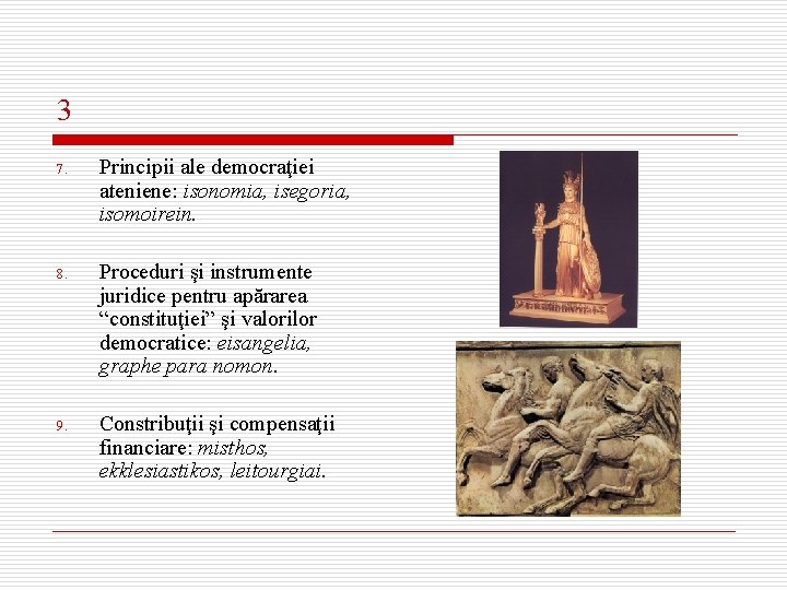 3 7. Principii ale democraţiei ateniene: isonomia, isegoria, isomoirein. 8. Proceduri şi instrumente juridice