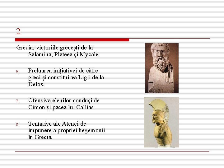 2 Grecia; victoriile greceşti de la Salamina, Plateea şi Mycale. 6. Preluarea iniţiativei de
