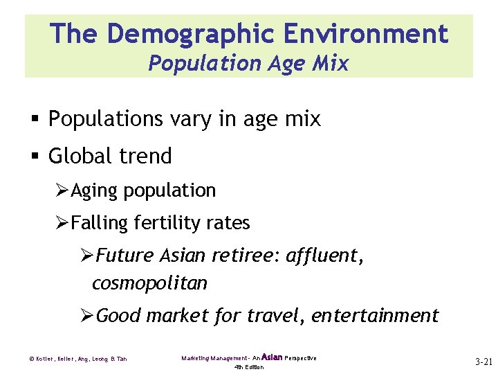 The Demographic Environment Population Age Mix § Populations vary in age mix § Global