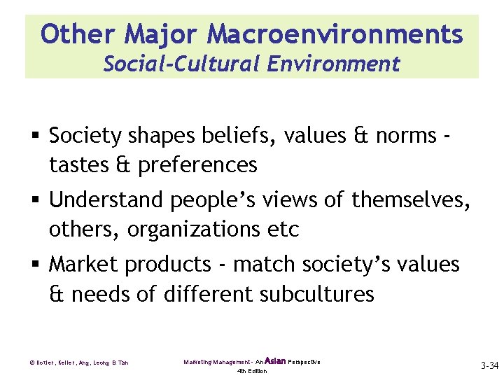 Other Major Macroenvironments Social-Cultural Environment § Society shapes beliefs, values & norms tastes &