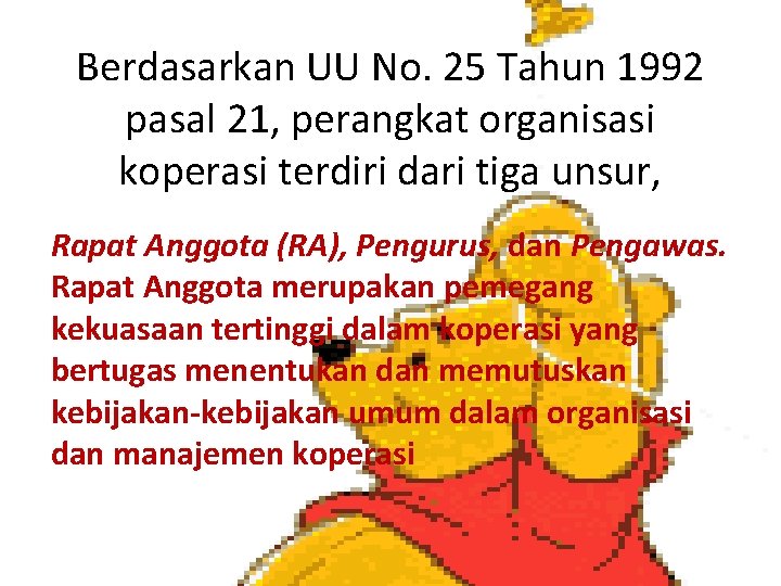 Berdasarkan UU No. 25 Tahun 1992 pasal 21, perangkat organisasi koperasi terdiri dari tiga