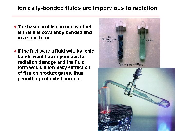 Ionically-bonded fluids are impervious to radiation ¨ The basic problem in nuclear fuel is