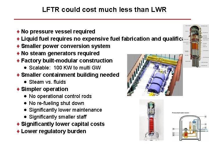 LFTR could cost much less than LWR ¨ No pressure vessel required ¨ Liquid