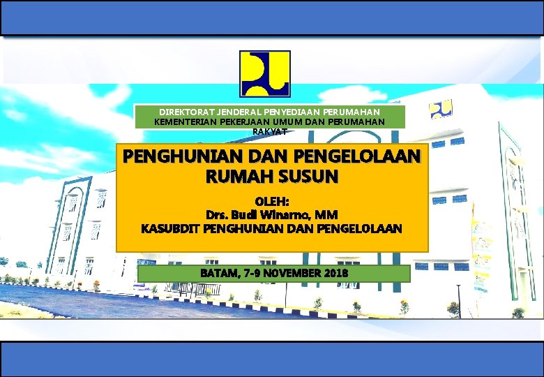 DIREKTORAT JENDERAL PENYEDIAAN PERUMAHAN KEMENTERIAN PEKERJAAN UMUM DAN PERUMAHAN RAKYAT PENGHUNIAN DAN PENGELOLAAN RUMAH