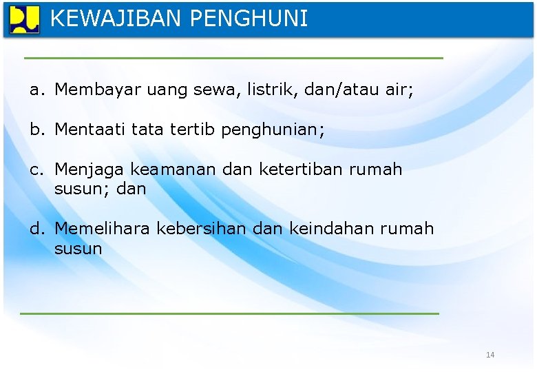 KEWAJIBAN PENGHUNI a. Membayar uang sewa, listrik, dan/atau air; b. Mentaati tata tertib penghunian;