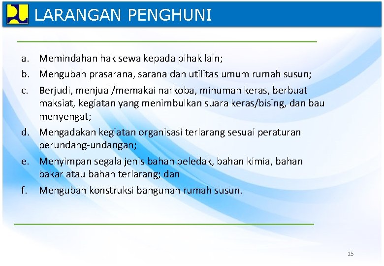 LARANGAN PENGHUNI a. Memindahan hak sewa kepada pihak lain; b. Mengubah prasarana, sarana dan