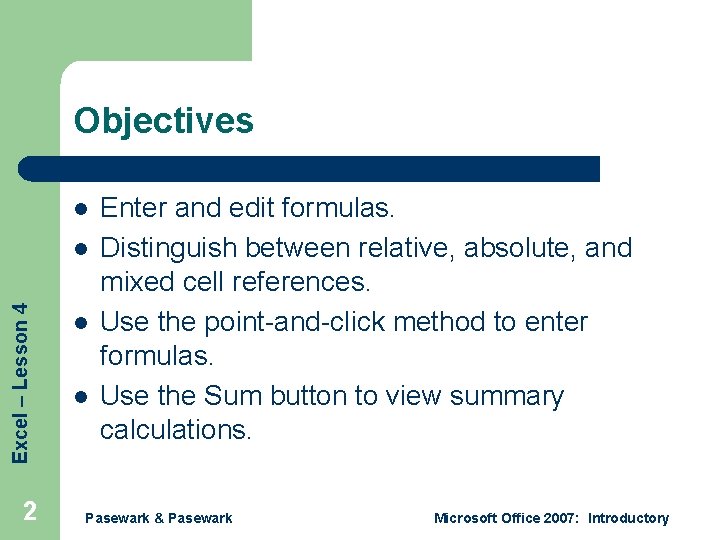 Objectives l Excel – Lesson 4 l 2 l l Enter and edit formulas.