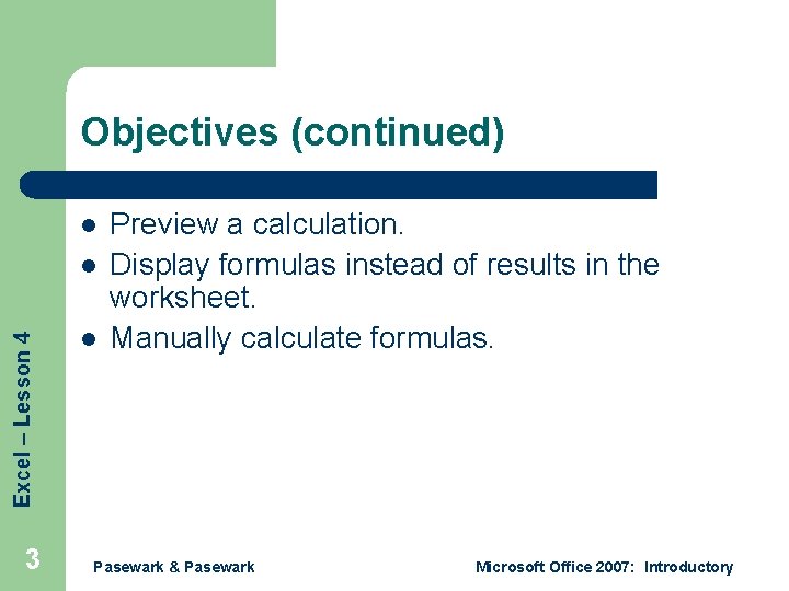 Objectives (continued) l Excel – Lesson 4 l 3 l Preview a calculation. Display