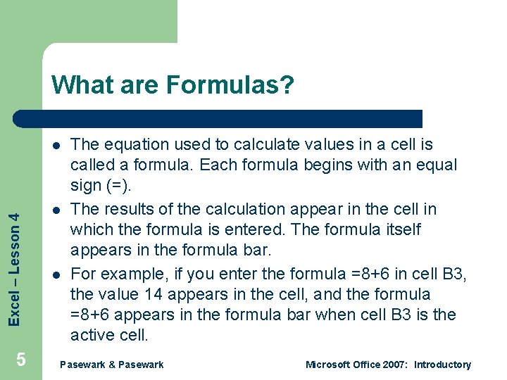 What are Formulas? Excel – Lesson 4 l 5 l l The equation used