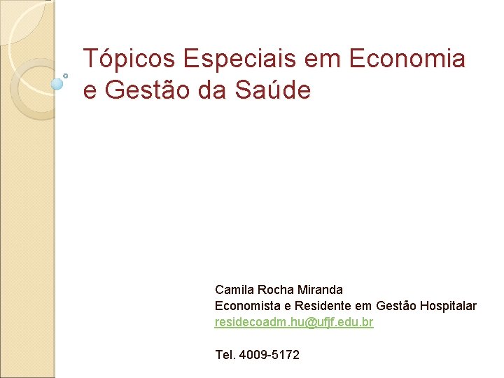 Tópicos Especiais em Economia e Gestão da Saúde Camila Rocha Miranda Economista e Residente