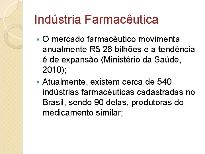 Indústria Farmacêutica O mercado farmacêutico movimenta anualmente R$ 28 bilhões e a tendência é