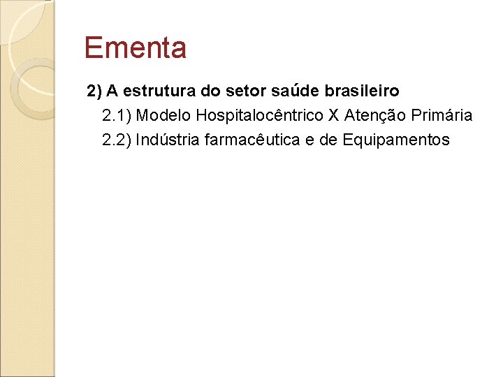 Ementa 2) A estrutura do setor saúde brasileiro 2. 1) Modelo Hospitalocêntrico X Atenção