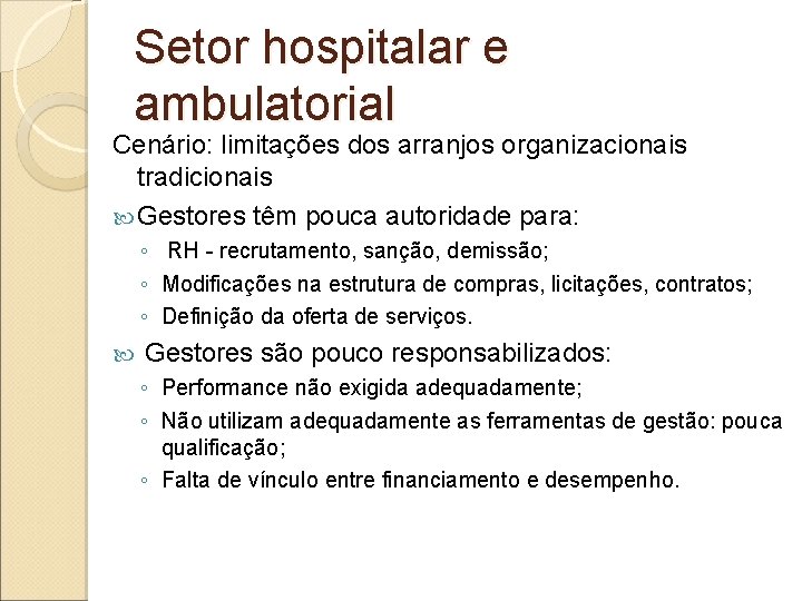 Setor hospitalar e ambulatorial Cenário: limitações dos arranjos organizacionais tradicionais Gestores têm pouca autoridade