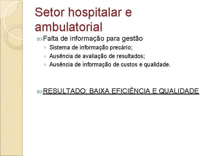Setor hospitalar e ambulatorial Falta de informação para gestão ◦ Sistema de informação precário;