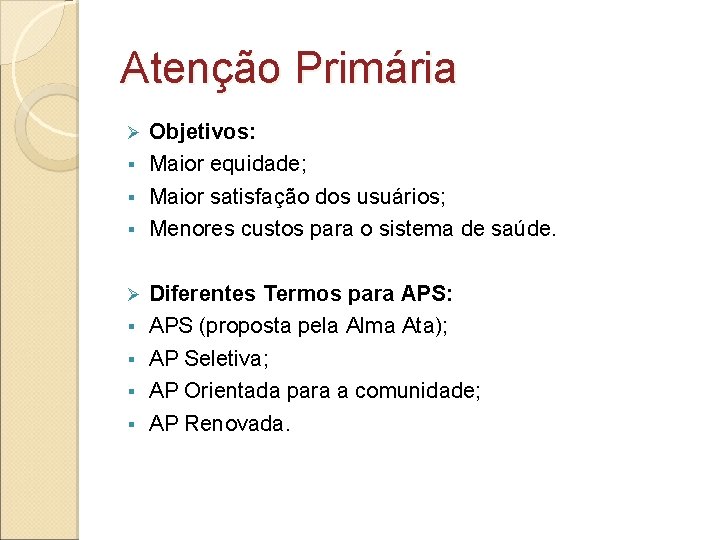 Atenção Primária Objetivos: § Maior equidade; § Maior satisfação dos usuários; § Menores custos