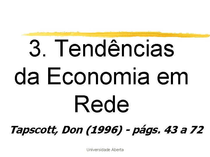 3. Tendências da Economia em Rede Tapscott, Don (1996) - págs. 43 a 72 3. Tendências da Economia em Rede Tapscott, Don (1996) - págs. 43 a 72