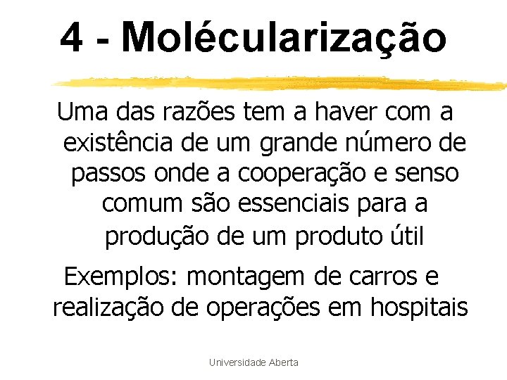 4 - Molécularização Uma das razões tem a haver com a existência de um 4 - Molécularização Uma das razões tem a haver com a existência de um