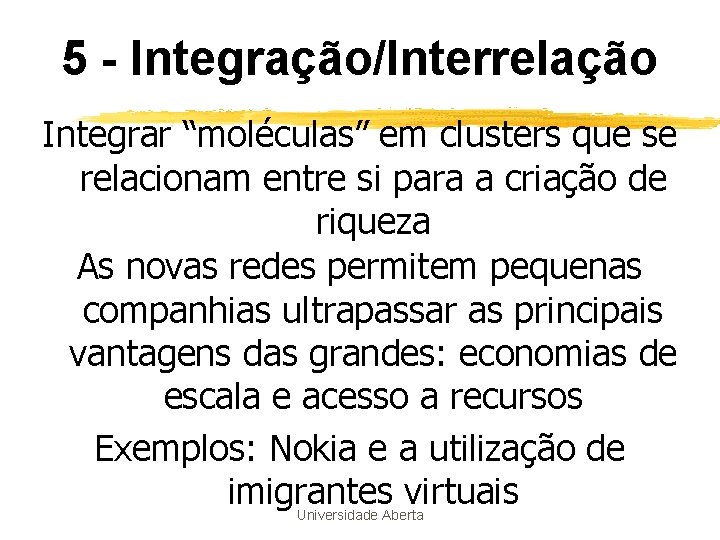 5 - Integração/Interrelação Integrar “moléculas” em clusters que se relacionam entre si para a 5 - Integração/Interrelação Integrar “moléculas” em clusters que se relacionam entre si para a