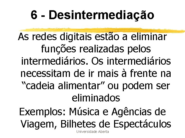 6 - Desintermediação As redes digitais estão a eliminar funções realizadas pelos intermediários. Os 6 - Desintermediação As redes digitais estão a eliminar funções realizadas pelos intermediários. Os