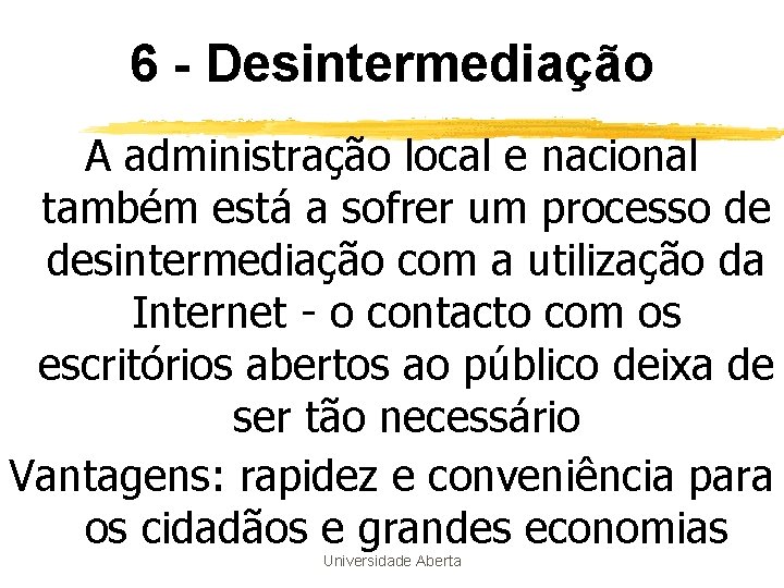 6 - Desintermediação A administração local e nacional também está a sofrer um processo 6 - Desintermediação A administração local e nacional também está a sofrer um processo