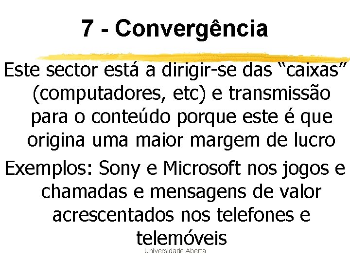7 - Convergência Este sector está a dirigir-se das “caixas” (computadores, etc) e transmissão 7 - Convergência Este sector está a dirigir-se das “caixas” (computadores, etc) e transmissão