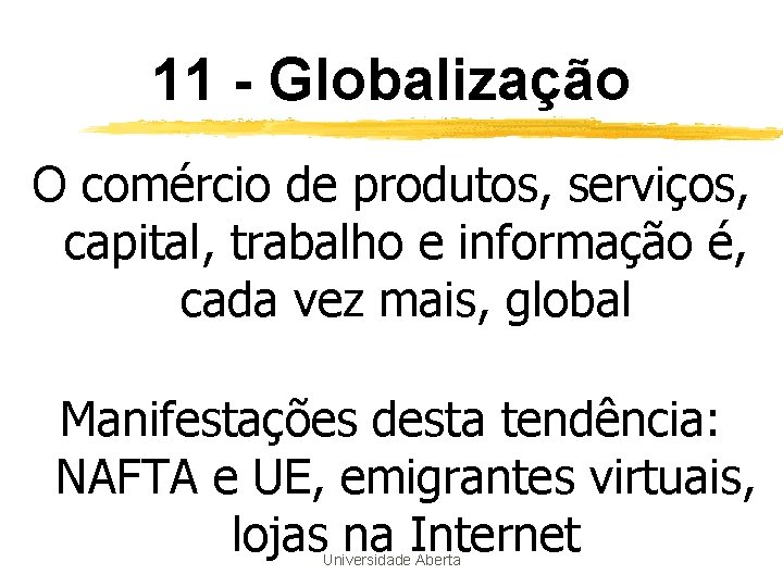 11 - Globalização O comércio de produtos, serviços, capital, trabalho e informação é, cada 11 - Globalização O comércio de produtos, serviços, capital, trabalho e informação é, cada