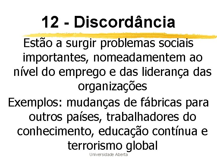 12 - Discordância Estão a surgir problemas sociais importantes, nomeadamentem ao nível do emprego 12 - Discordância Estão a surgir problemas sociais importantes, nomeadamentem ao nível do emprego