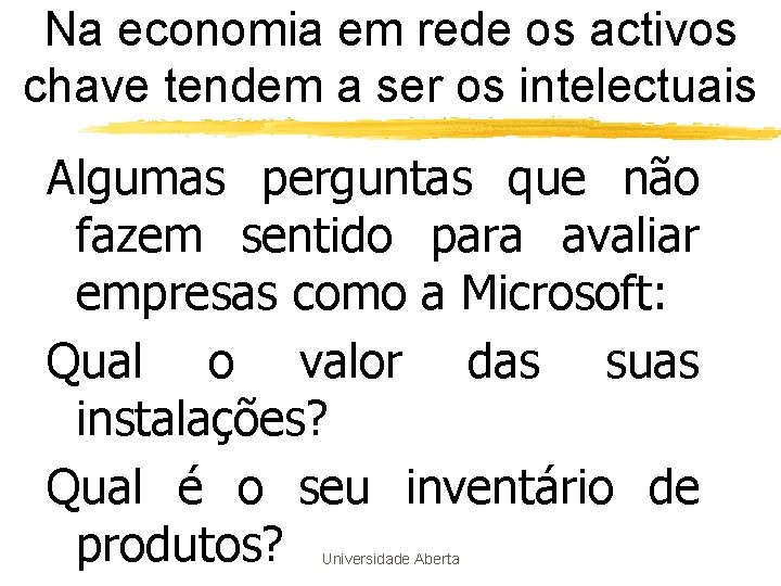 Na economia em rede os activos chave tendem a ser os intelectuais Algumas perguntas Na economia em rede os activos chave tendem a ser os intelectuais Algumas perguntas